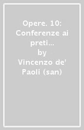 Opere. 10: Conferenze ai preti della missione