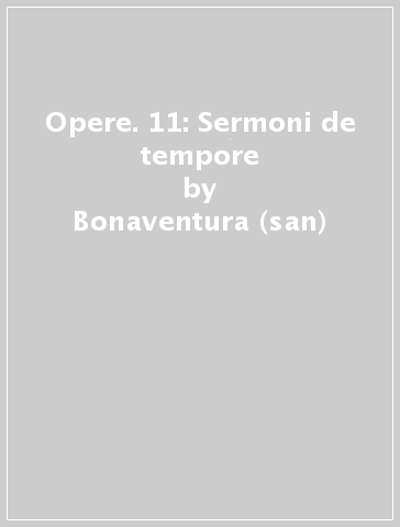 Opere. 11: Sermoni de tempore - Bonaventura (san)