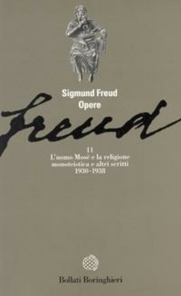 Opere. 11: L' Uomo Mosè e la religione monoteista e altri scritti (1930-1938) - Sigmund Freud