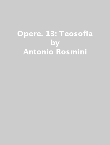 Opere. 13: Teosofia - Antonio Rosmini