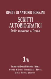 Opere. 1/A: Scritti autobiografici. Della missione a Roma