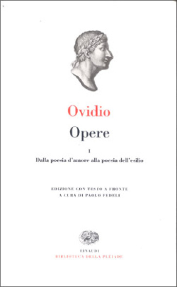 Opere. 1.Dalla poesia d'Amore alla poesia dell'Esilio - Publio Ovidio Nasone