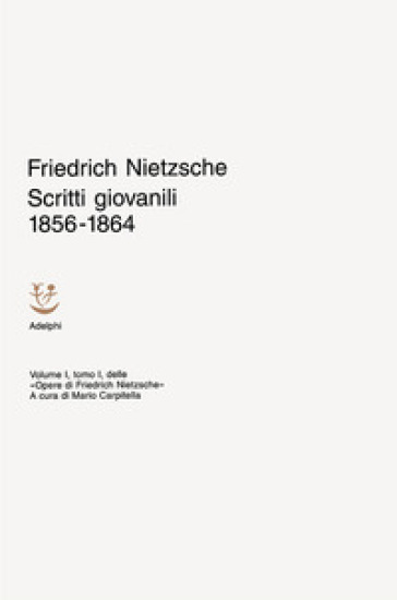 Opere. 1.Scritti giovanili (1856-1864) - Friedrich Nietzsche - Friedrich Wilhelm Nietzsche