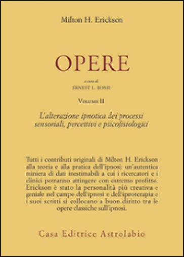 Opere. 2: L'Alterazione ipnotica dei processi sensoriali, percettivi e psicofisiologici - Milton H. Erickson