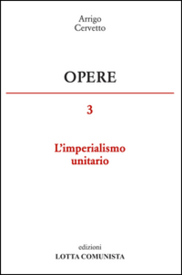 Opere. 3: L'imperialismo unitario - Arrigo Cervetto