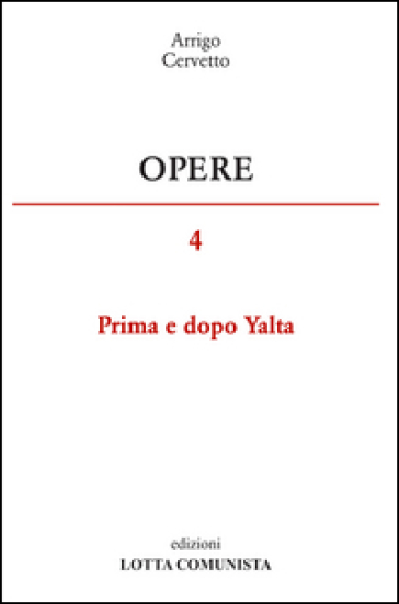 Opere. 4: Prima e dopo Yalta - Arrigo Cervetto