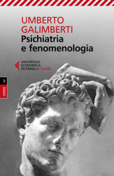 Opere. 4: Psichiatria e fenomenologia - Umberto Galimberti