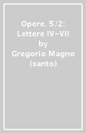 Opere. 5/2: Lettere IV-VII