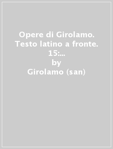 Opere di Girolamo. Testo latino a fronte. 15: Opere storiche e agiografiche - Girolamo (san)