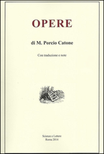 Opere di M. Porcio Catone. Con traduzione e note