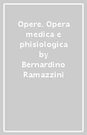 Opere. Opera medica e phisiologica