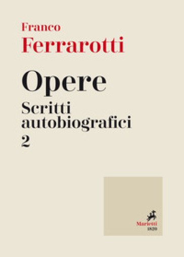 Opere. Scritti autobiografici. 2. - Franco Ferrarotti