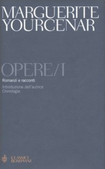 Opere. Vol. 1: Romanzi e racconti - Marguerite Yourcenar