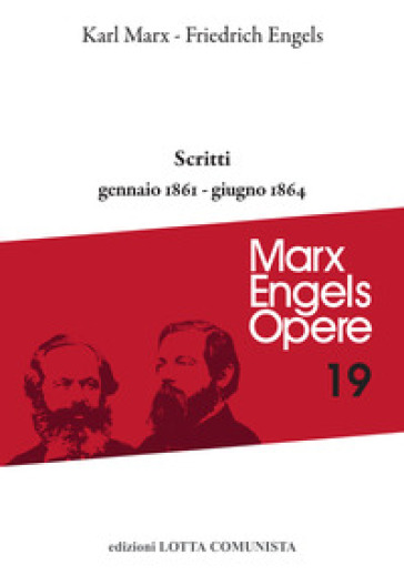 Opere complete. 19: Scritti gennaio 1861-giugno 1864 - Karl Marx - Friedrich Engels