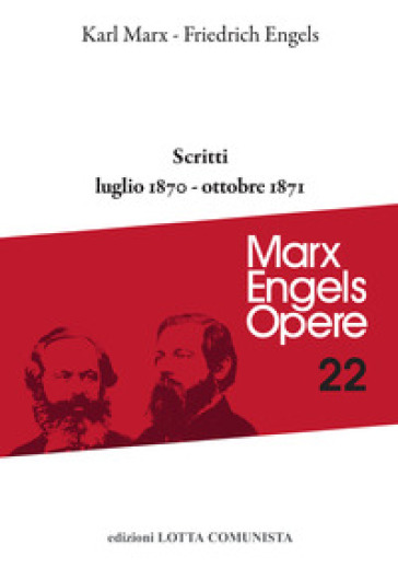 Opere complete. 22: Scritti. Luglio 1870-ottobre 1871 - Karl Marx - Friedrich Engels