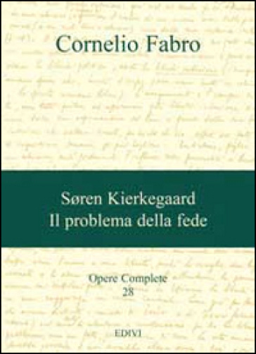 Opere complete. 28: Soren Kierkegaard. Il problema della fede - Cornelio Fabro