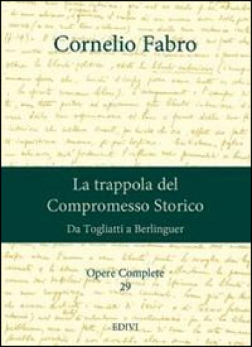 Opere complete. 29: La trappola del compromesso storico. Da Togliatti a Berlinguer - Cornelio Fabro