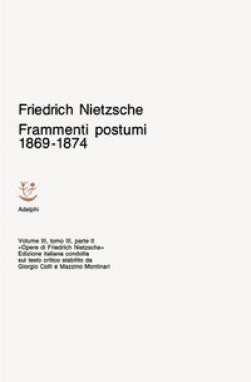 Opere complete. 3: Frammenti postumi 1869-1874 - Friedrich Nietzsche