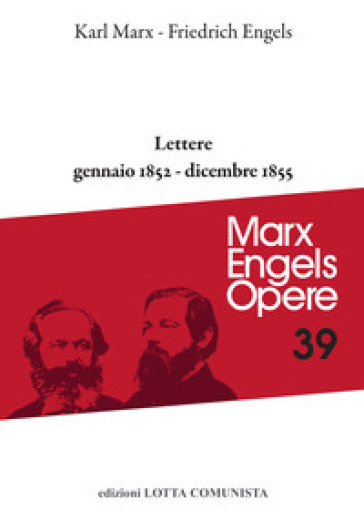 Opere complete. 39: Lettere gennaio 1852-dicembre 1855 - Karl Marx - Friedrich Engels