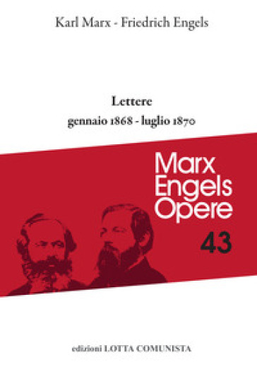 Opere complete. 43: Lettere gennaio 1868-luglio 1870 - Karl Marx - Friedrich Engels