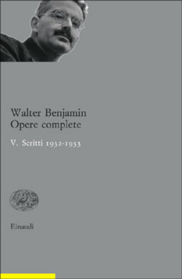 Opere complete. 5: Scritti 1932-33 - Walter Benjamin