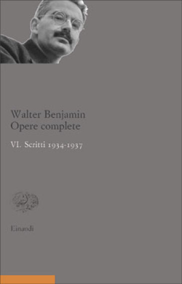 Opere complete. 6.Scritti 1934-1937 - Walter Benjamin