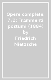 Opere complete. 7/2: Frammenti postumi (1884)