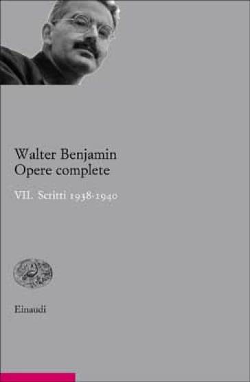 Opere complete. 7.Scritti 1938-1940 - Walter Benjamin