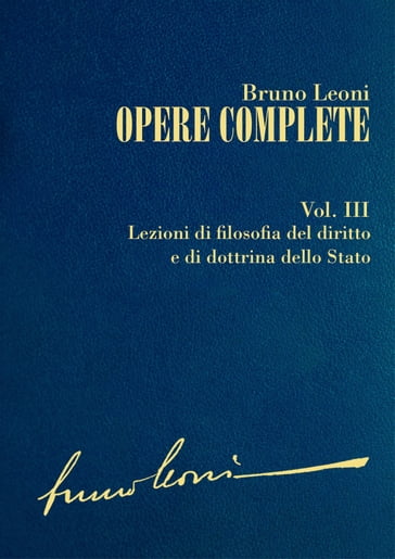 Opere complete. III: Lezioni di filosofia del diritto e di dottrina dello Stato - Bruno Leoni