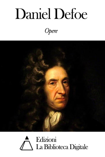 Opere di Daniel Defoe - Daniel Defoe