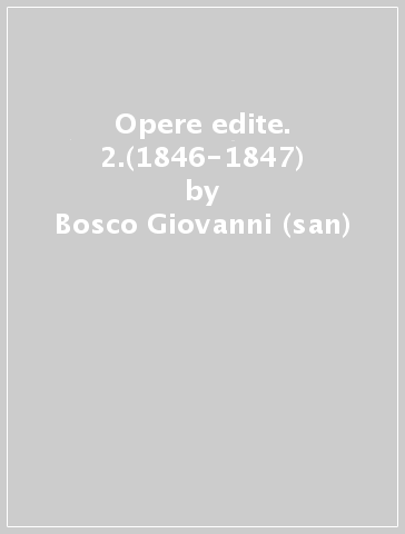 Opere edite. 2.(1846-1847) - Bosco Giovanni (san)