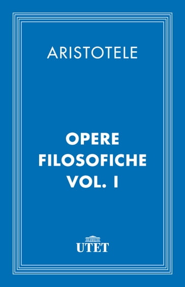 Opere filosofiche/Vol. I - Aristotele