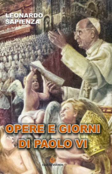 Opere e giorni di Paolo VI. Ediz. integrale - Leonardo Sapienza