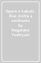 Opere e kabuki. Due civiltà a confronto