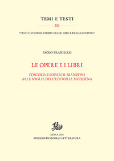 Opere e i libri. Foscolo, Leopardi, Manzoni alle soglie dell'editoria moderna - Paolo Traniello