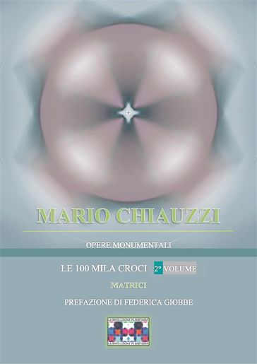 Opere monumentali / Le 100 mila croci  Matrici  2° volume - Mario Chiauzzi - La Rivoluzione Planetaria