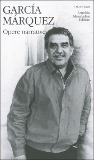 Opere narrative. 1. - Gabriel García Márquez