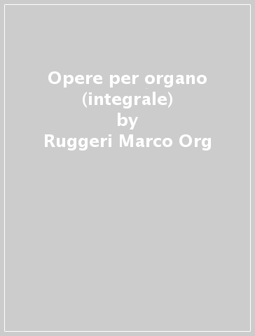 Opere per organo (integrale) - Ruggeri Marco Org