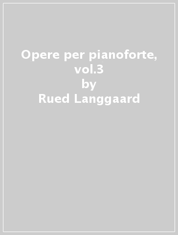 Opere per pianoforte, vol.3 - Rued Langgaard