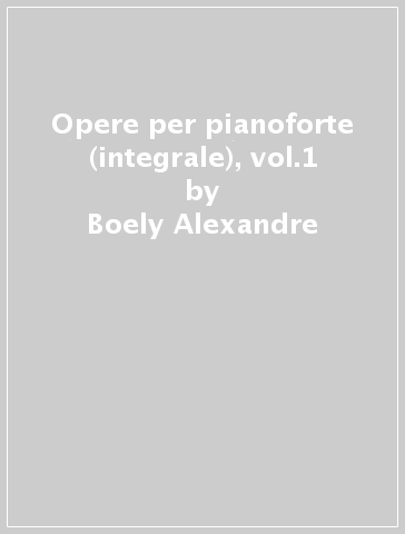 Opere per pianoforte (integrale), vol.1 - Boely Alexandre