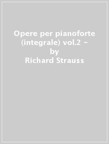 Opere per pianoforte (integrale) vol.2 - - Richard Strauss