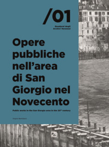 Opere pubbliche nell'area di San Giorgio nel Novecento. Ediz. italiana e inglese - Angelo Bertolazzi