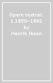 Opere teatrali. 1.1850-1862