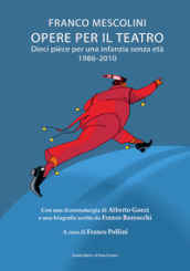 Opere per il teatro. Dieci pièce per un infanzia senza età 1986-2010