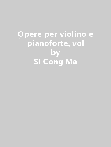 Opere per violino e pianoforte, vol - Si Cong Ma