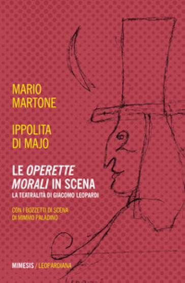 Le «Operette morali» in scena. La teatralità di Giacomo Leopardi - Mario Martone - Ippolita Di Majo