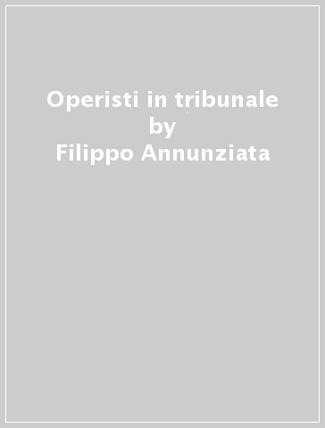 Operisti in tribunale - Filippo Annunziata