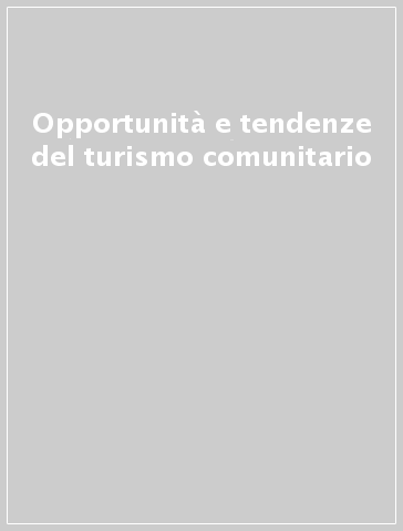 Opportunità e tendenze del turismo comunitario