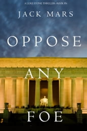 Oppose Any Foe (A Luke Stone ThrillerBook 4)