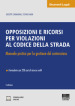 Opposizioni e ricorsi per violazioni al codice della strada. Manuale pratico per la gestione del contenzioso. Con Contenuto digitale per accesso on line